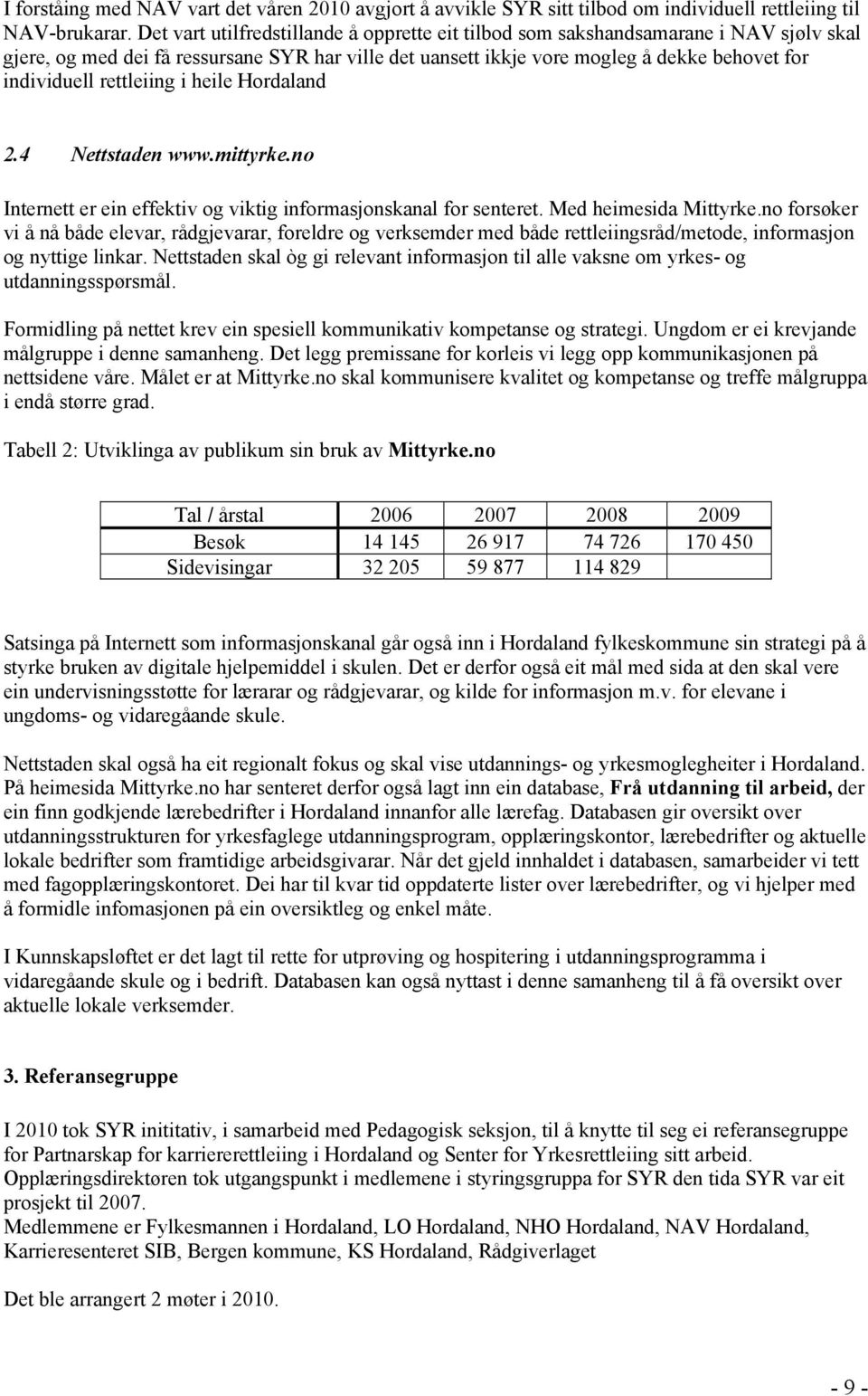 rettleiing i heile Hordaland 2.4 Nettstaden www.mittyrke.no Internett er ein effektiv og viktig informasjonskanal for senteret. Med heimesida Mittyrke.