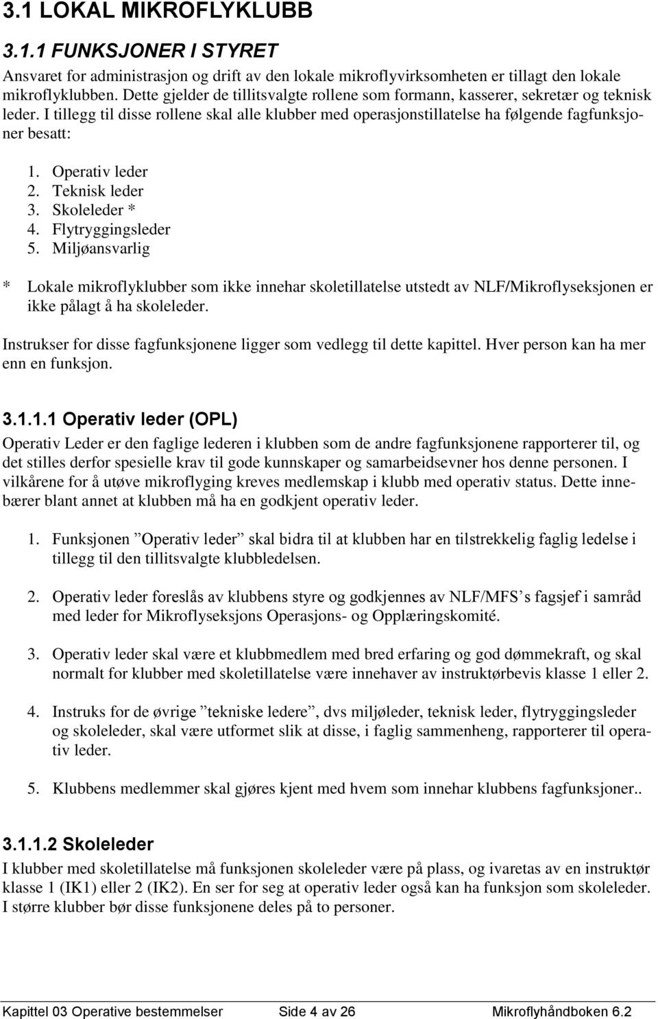 Operativ leder 2. Teknisk leder 3. Skoleleder * 4. Flytryggingsleder 5.