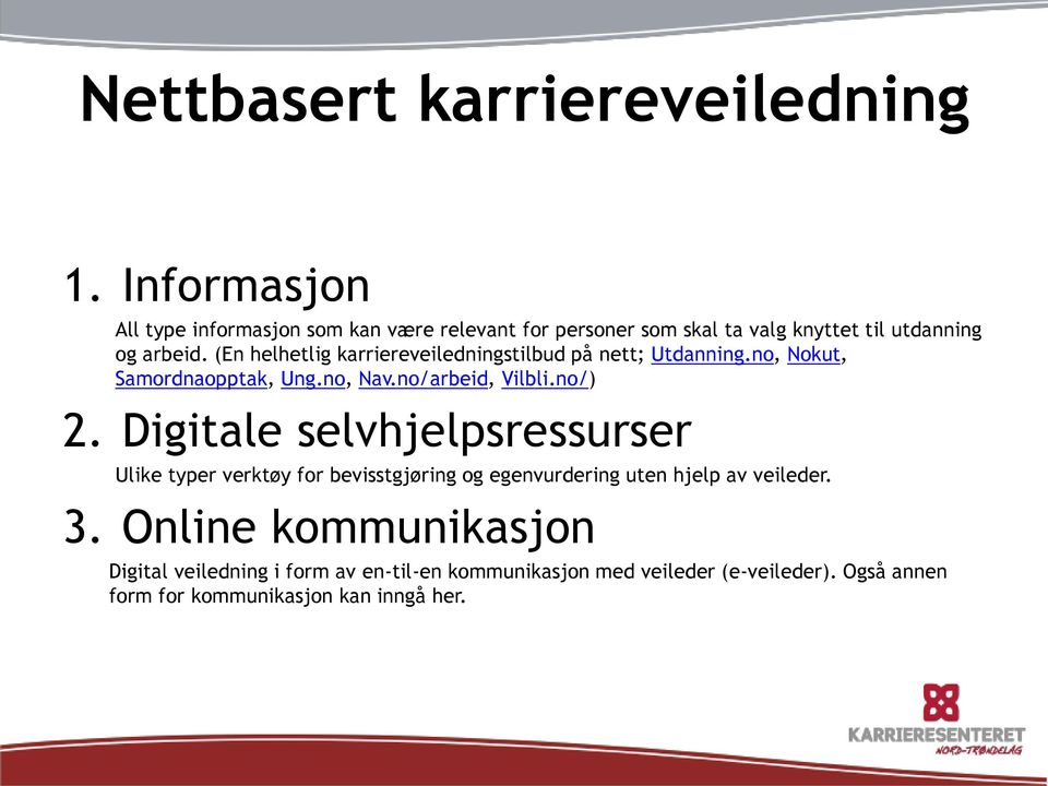 (En helhetlig karriereveiledningstilbud på nett; Utdanning.no, Nokut, Samordnaopptak, Ung.no, Nav.no/arbeid, Vilbli.no/) 2.