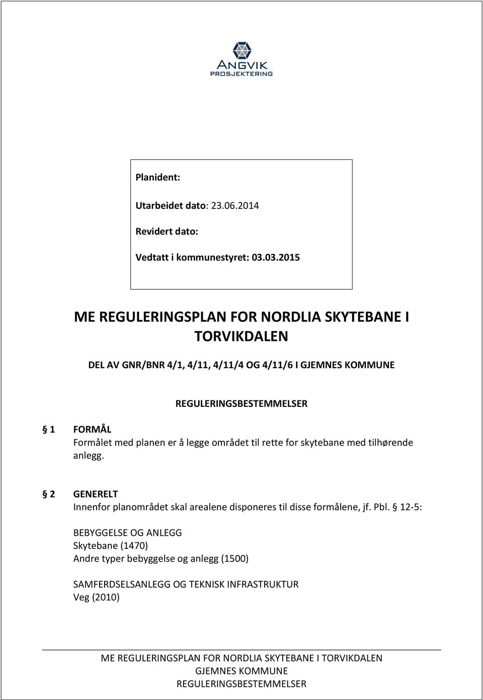 med planen er å legge området til rette for skytebane med tilhørende anlegg.