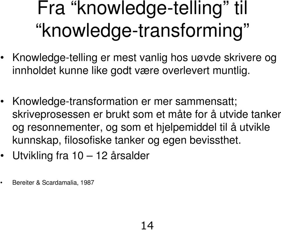Knowledge-transformation er mer sammensatt; skriveprosessen er brukt som et måte for å utvide tanker og