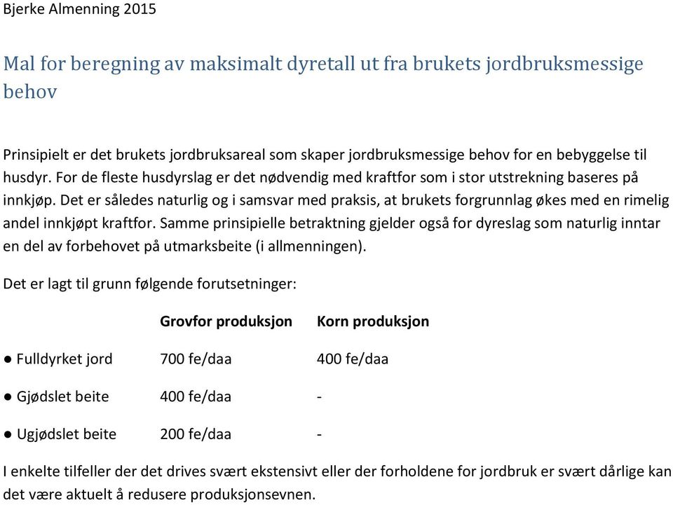 Det er således naturlig og i samsvar med praksis, at brukets forgrunnlag økes med en rimelig andel innkjøpt kraftfor.