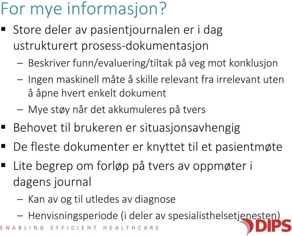 Ingen maskinell måte å skille relevant fra irrelevant uten å åpne hvert enkelt dokument Mye støy når det akkumuleres på tvers