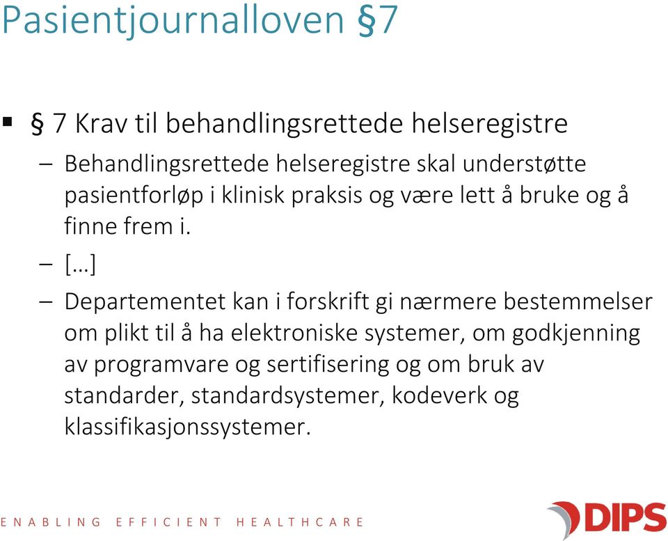 [ ] Departementet kan i forskrift gi nærmere bestemmelser om plikt til å ha elektroniske systemer, om