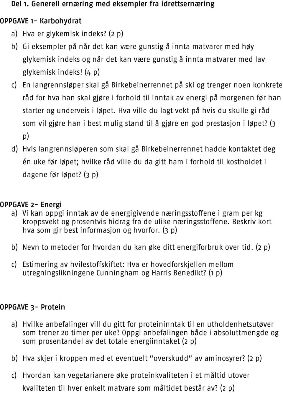 (4 p) c) En langrennsløper skal gå Birkebeinerrennet på ski og trenger noen konkrete råd for hva han skal gjøre i forhold til inntak av energi på morgenen før han starter og underveis i løpet.