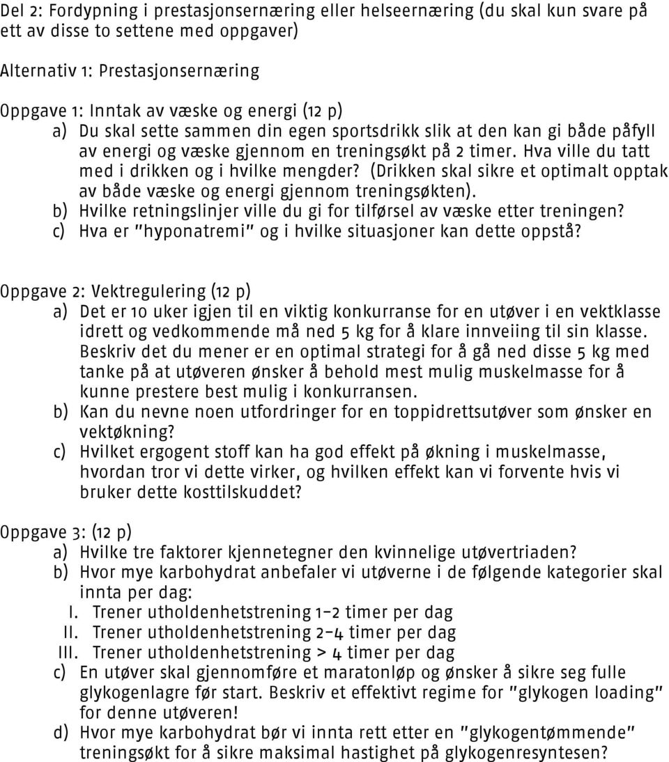 (Drikken skal sikre et optimalt opptak av både væske og energi gjennom treningsøkten). b) Hvilke retningslinjer ville du gi for tilførsel av væske etter treningen?