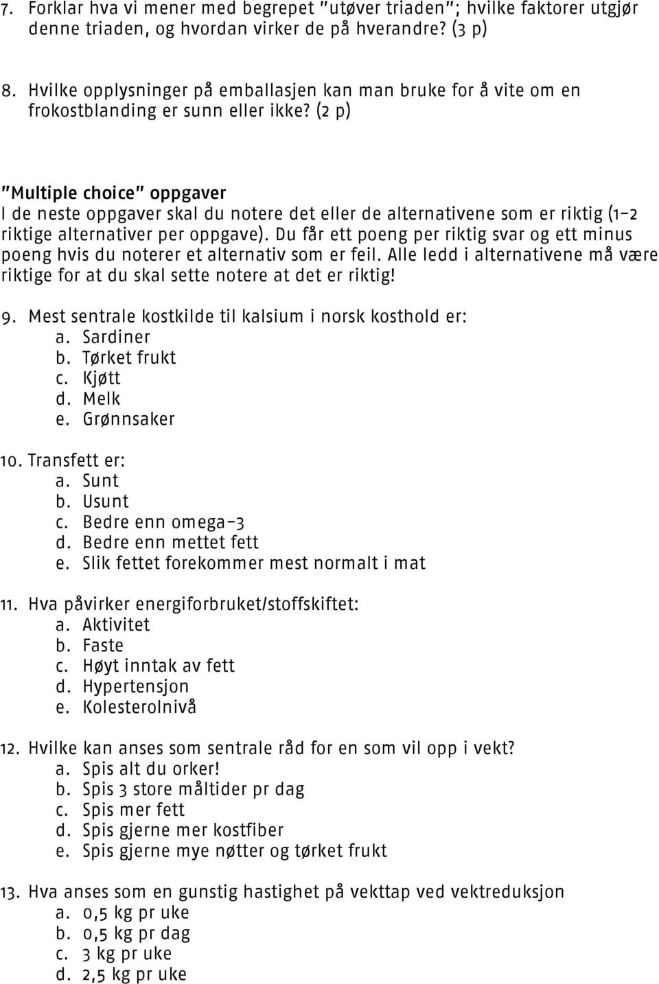 (2 p) Multiple choice oppgaver I de neste oppgaver skal du notere det eller de alternativene som er riktig (1-2 riktige alternativer per oppgave).