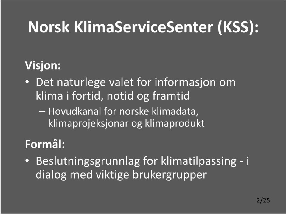 norske klimadata, klimaprojeksjonar og klimaprodukt Formål: