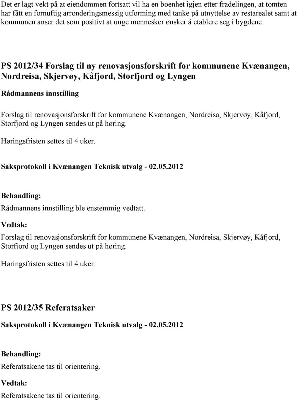 PS 2012/34 Forslag til ny renovasjonsforskrift for kommunene Kvænangen, Nordreisa, Skjervøy, Kåfjord, Storfjord og Lyngen Forslag til renovasjonsforskrift for kommunene Kvænangen, Nordreisa,