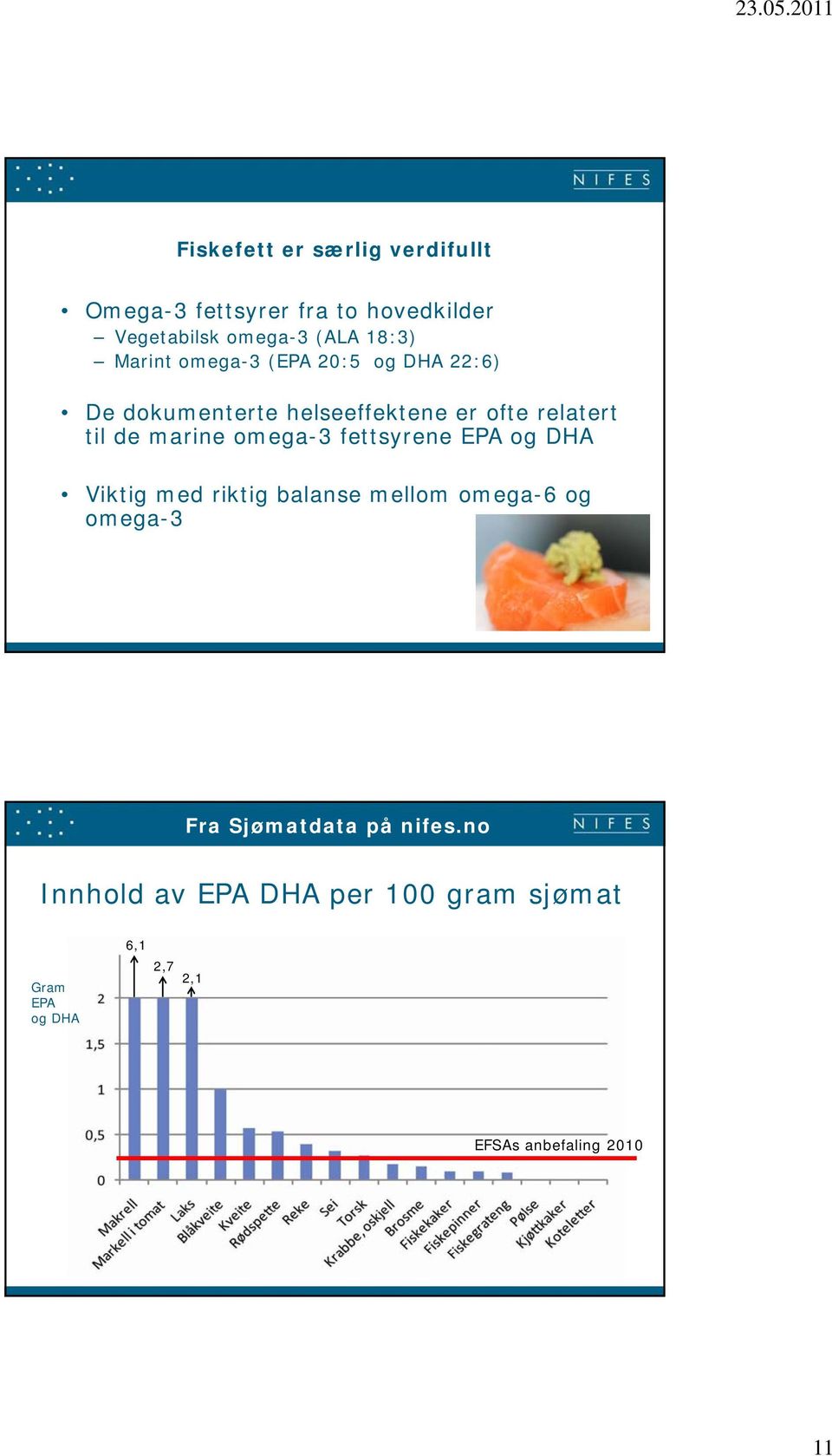 omega-3 fettsyrene EPA og DHA Viktig med riktig balanse mellom omega-6 og omega-3 Fra Sjømatdata på