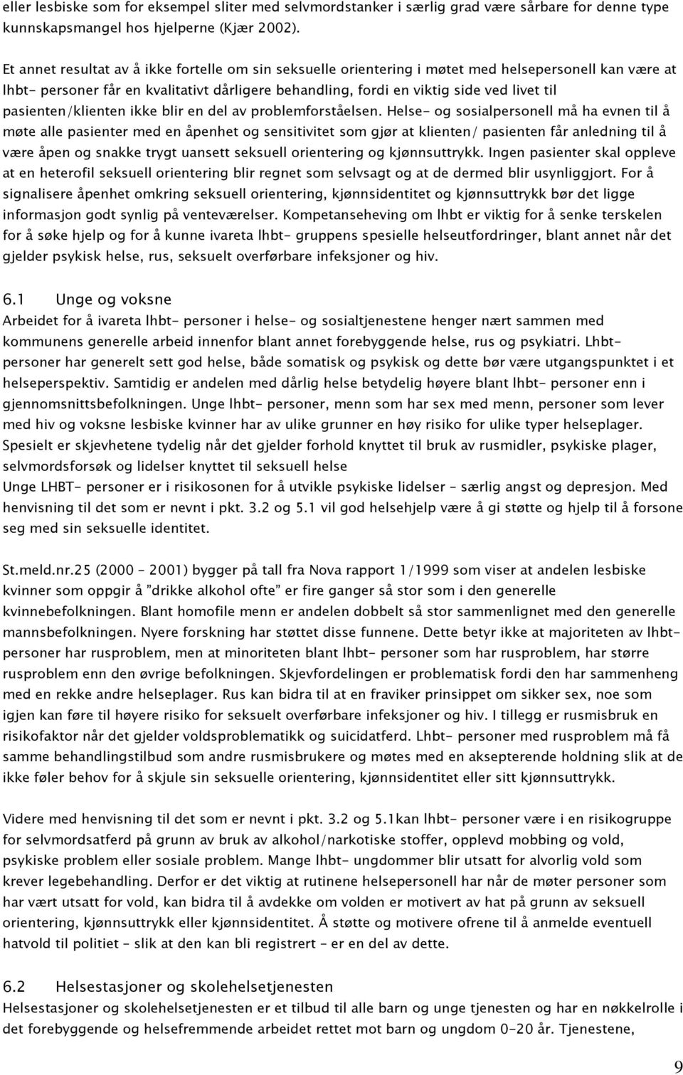 pasienten/klienten ikke blir en del av problemforståelsen.