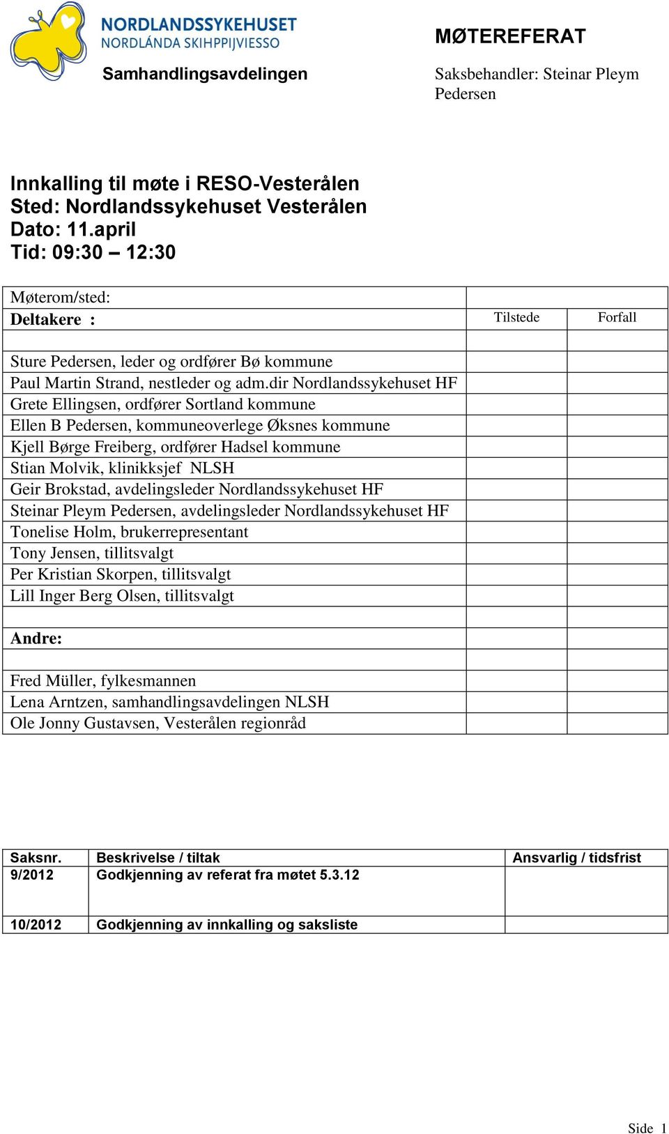 dir Nordlandssykehuset HF Grete Ellingsen, ordfører Sortland kommune Ellen B Pedersen, kommuneoverlege Øksnes kommune Kjell Børge Freiberg, ordfører Hadsel kommune Stian Molvik, klinikksjef NLSH Geir