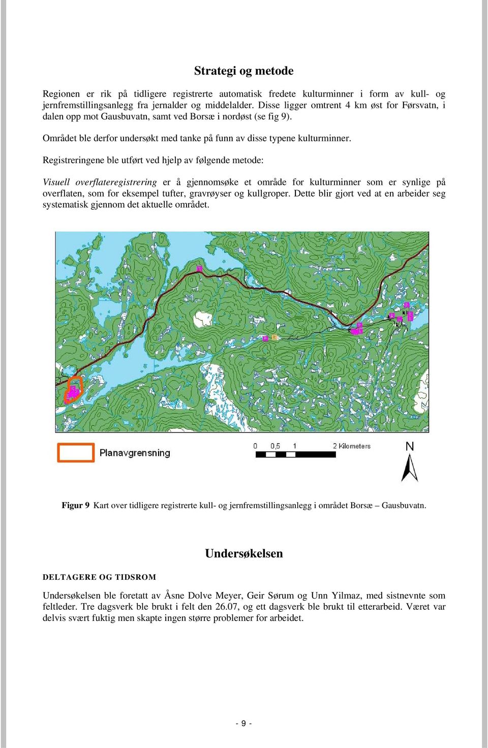 Registreringene ble utført ved hjelp av følgende metode: Visuell overflateregistrering er å gjennomsøke et område for kulturminner som er synlige på overflaten, som for eksempel tufter, gravrøyser og