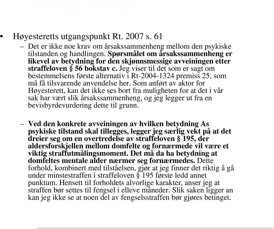 Jeg viser til det som er sagt om bestemmelsens første alternativ i Rt-2004-1324 premiss 25, som må få tilsvarende anvendelse her.