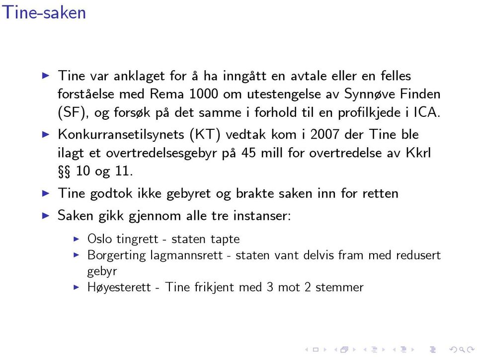 Konkurransetilsynets (KT) vedtak kom i 2007 der Tine ble ilagt et overtredelsesgebyr på 45 mill for overtredelse av Kkrl 10 og 11.