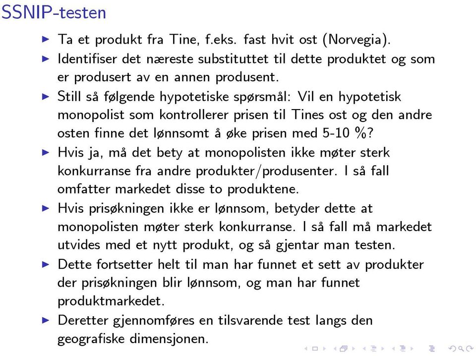 Hvis ja, må det bety at monopolisten ikke møter sterk konkurranse fra andre produkter/produsenter. så fall omfatter markedet disse to produktene.