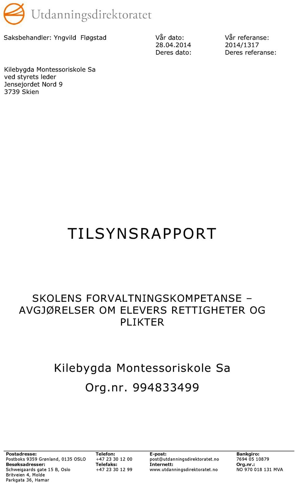 FORVALTNINGSKOMPETANSE AVGJØRELSER OM ELEVERS RETTIGHETER OG PLIKTER Kilebygda Montessoriskole Sa Org.nr.