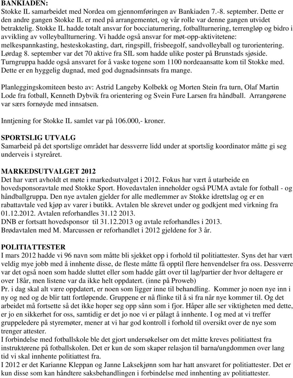 Stokke IL hadde totalt ansvar for bocciaturnering, fotballturnering, terrengløp og bidro i avvikling av volleyballturnering.