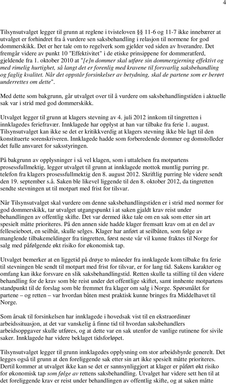 oktober 2010 at "[e]n dommer skal utføre sin dommergjerning effektivt og med rimelig hurtighet, så langt det er forenlig med kravene til forsvarlig saksbehandling og faglig kvalitet.