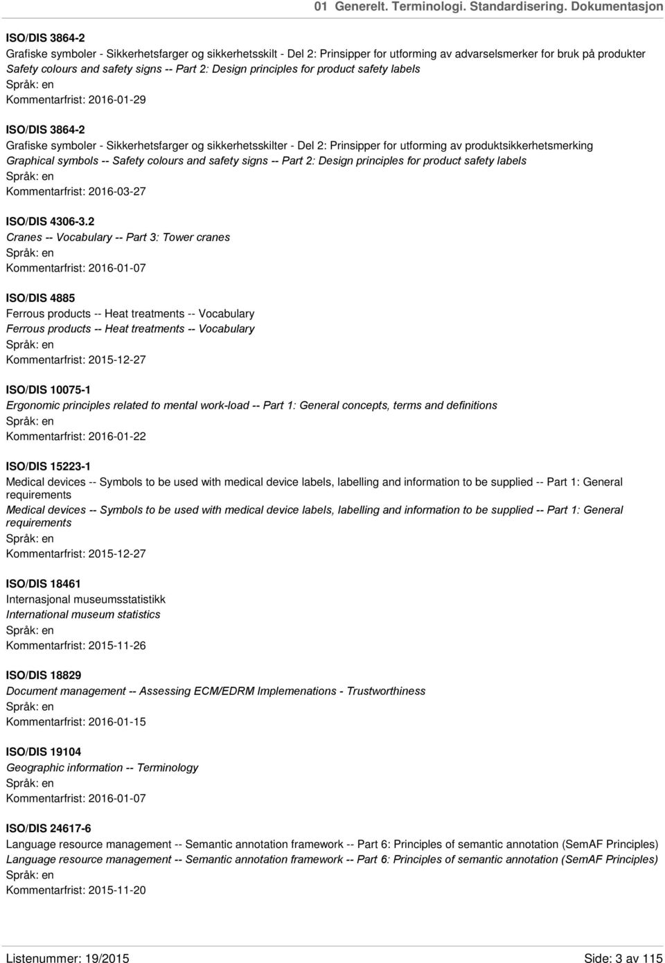 2: Design principles for product safety labels Kommentarfrist: 2016-01-29 ISO/DIS 3864-2 Grafiske symboler - Sikkerhetsfarger og sikkerhetsskilter - Del 2: Prinsipper for utforming av