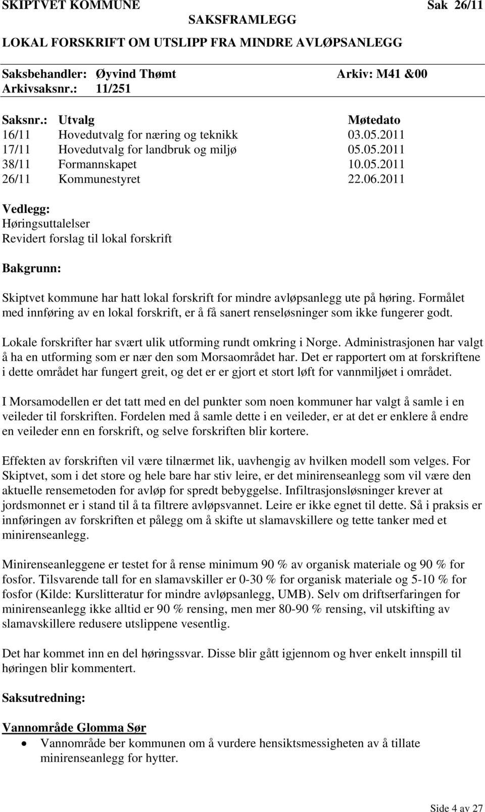 2011 Vedlegg: Høringsuttalelser Revidert forslag til lokal forskrift Bakgrunn: Skiptvet kommune har hatt lokal forskrift for mindre avløpsanlegg ute på høring.
