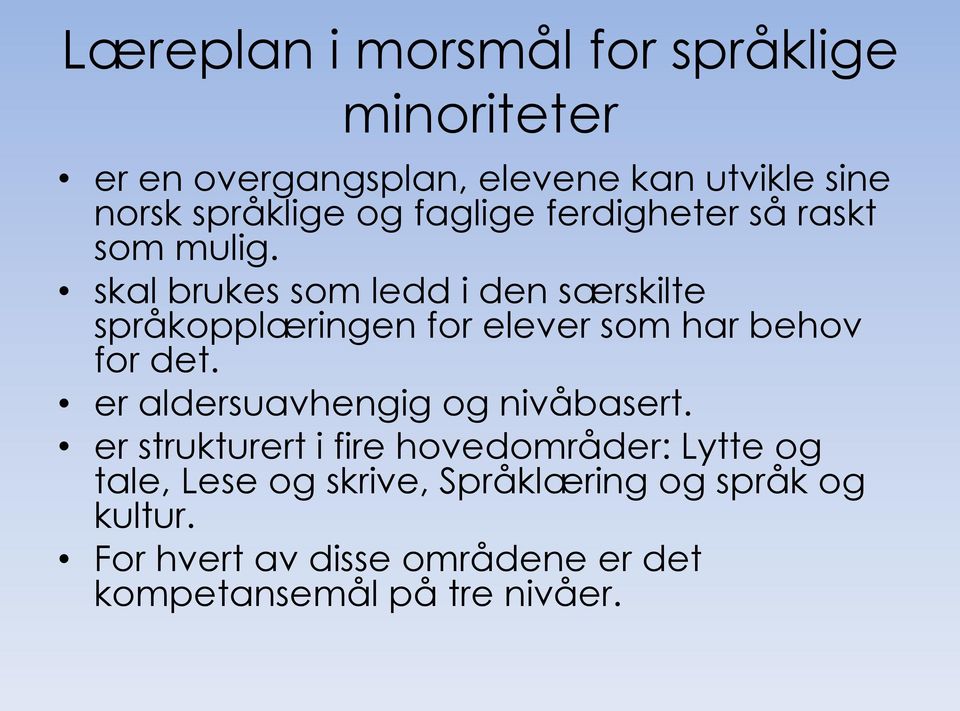 skal brukes som ledd i den særskilte språkopplæringen for elever som har behov for det.