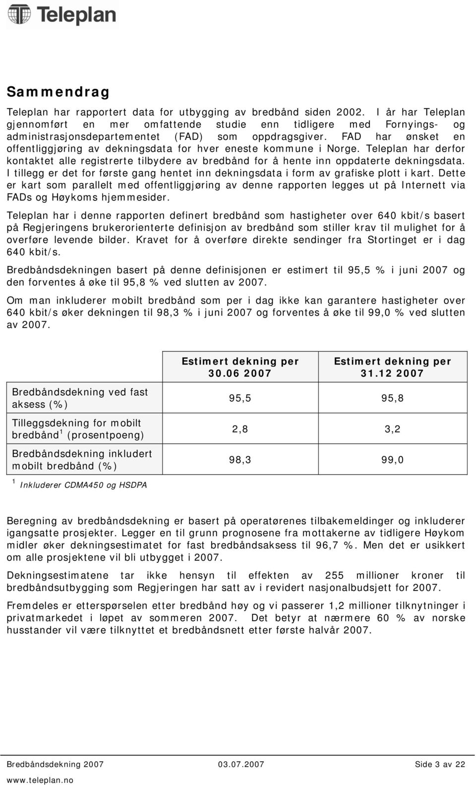 FAD har ønsket en offentliggjøring av dekningsdata for hver eneste kommune i Norge. Teleplan har derfor kontaktet alle registrerte tilbydere av for å hente inn oppdaterte dekningsdata.