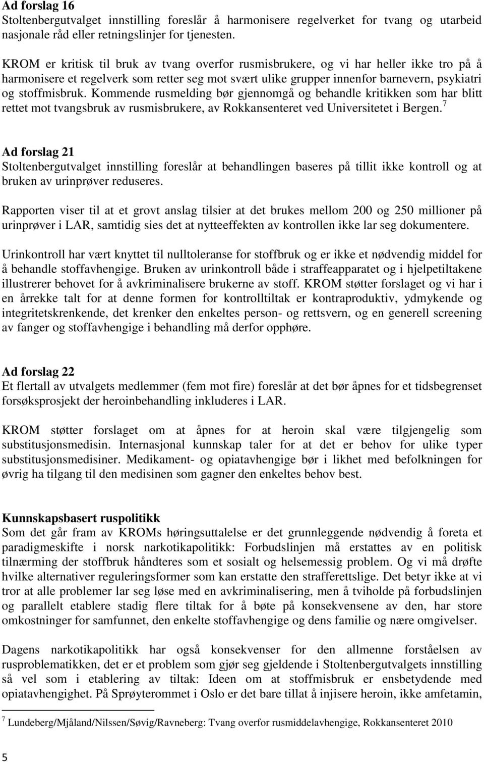 Kommende rusmelding bør gjennomgå og behandle kritikken som har blitt rettet mot tvangsbruk av rusmisbrukere, av Rokkansenteret ved Universitetet i Bergen.