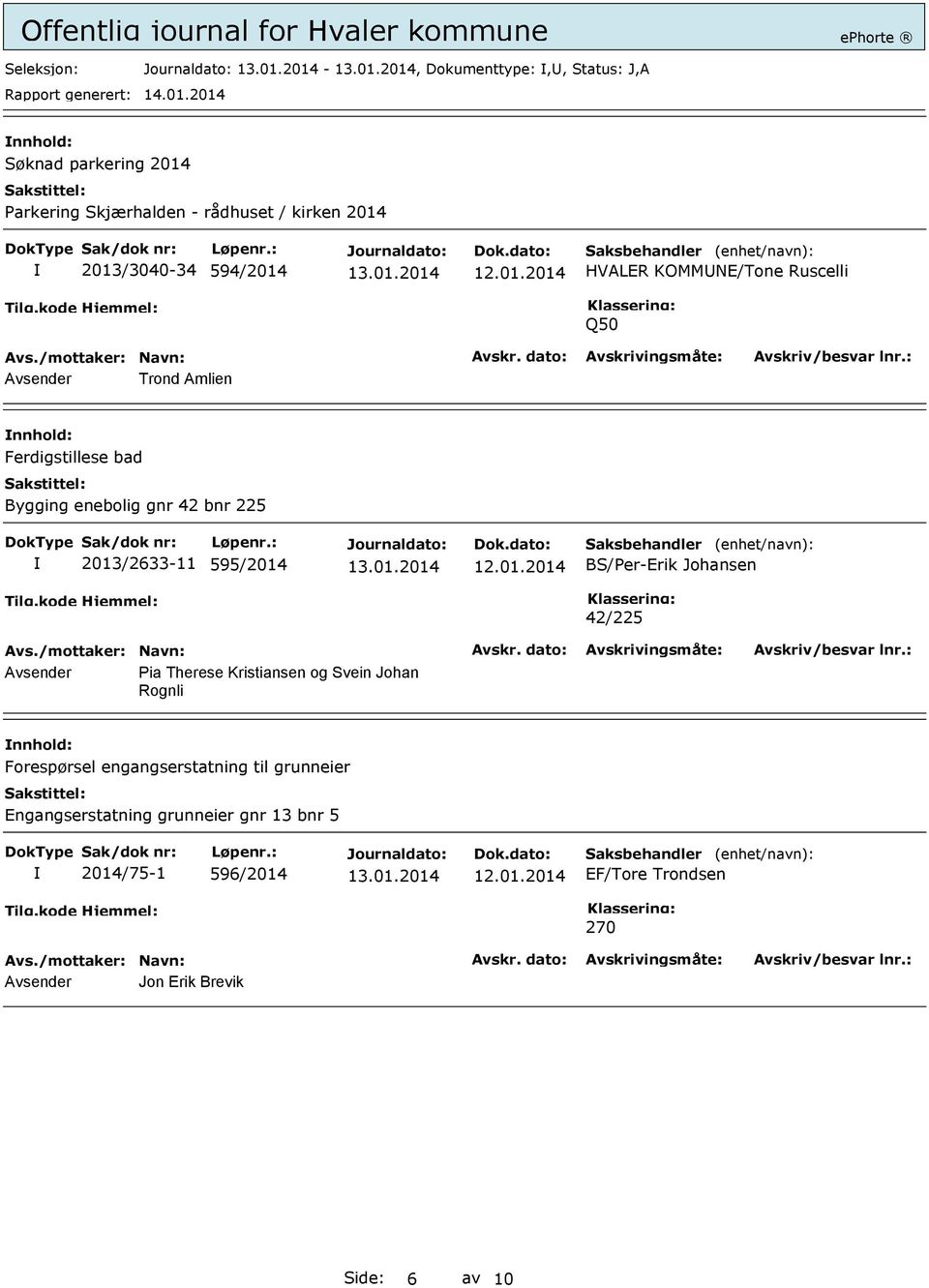 595/2014 BS/Per-Erik Johansen 42/225 Avsender Pia Therese Kristiansen og Svein Johan Rognli nnhold: Forespørsel engangserstatning