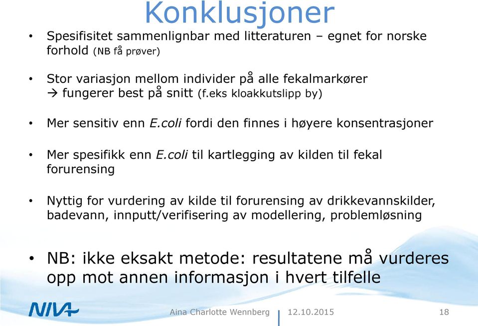 coli fordi den finnes i høyere konsentrasjoner Mer spesifikk enn E.