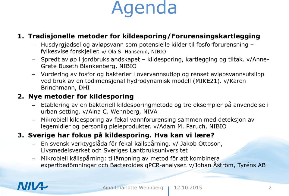 v/anne- Grete Buseth Blankenberg, NIBIO Vurdering av fosfor og bakterier i overvannsutløp og renset avløpsvannsutslipp ved bruk av en todimensjonal hydrodynamisk modell (MIKE21).