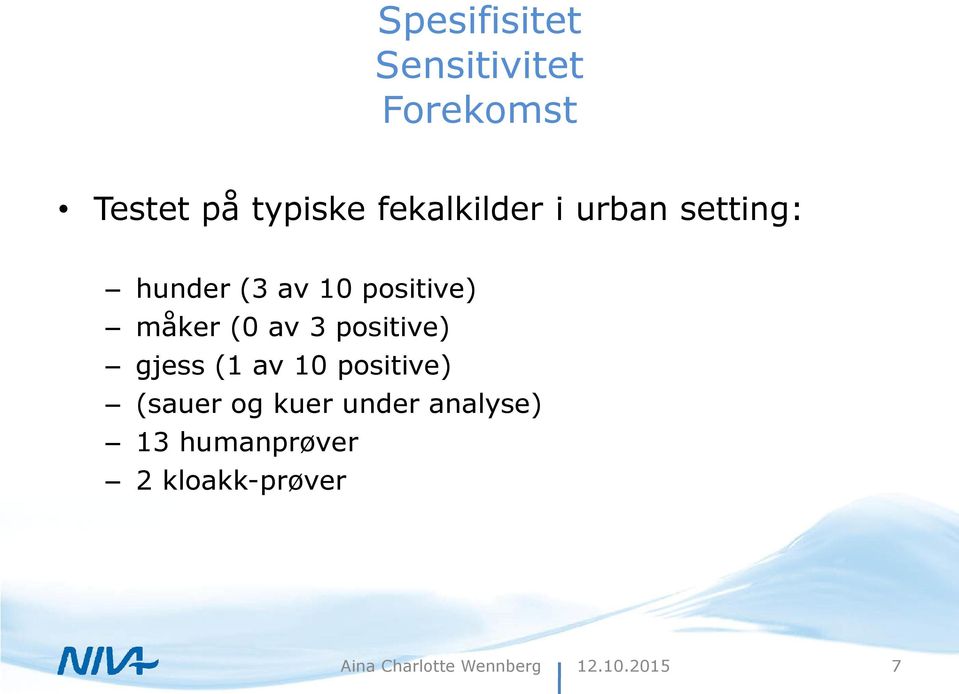 måker (0 av 3 positive) gjess (1 av 10 positive)