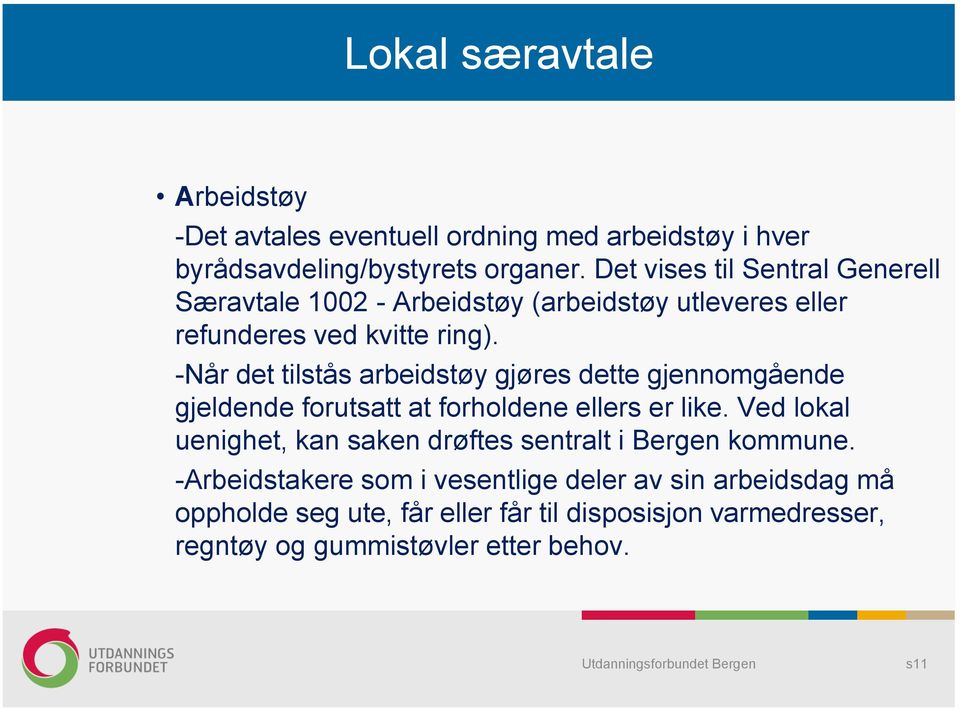 -Når det tilstås arbeidstøy gjøres dette gjennomgående gjeldende forutsatt at forholdene ellers er like.