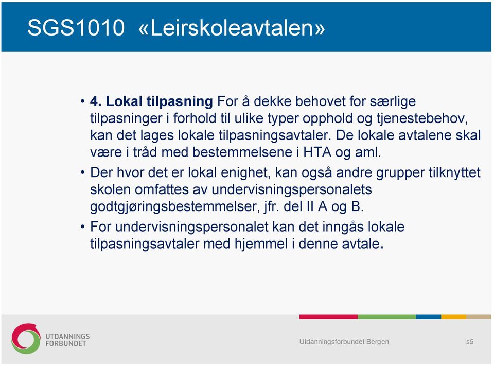 lages lokale tilpasningsavtaler. De lokale avtalene skal være i tråd med bestemmelsene i HTA og aml.