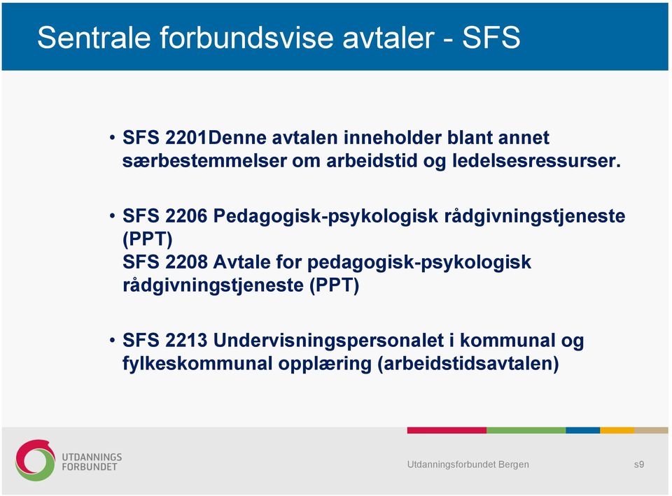 SFS 2206 Pedagogisk-psykologisk rådgivningstjeneste (PPT) SFS 2208 Avtale for