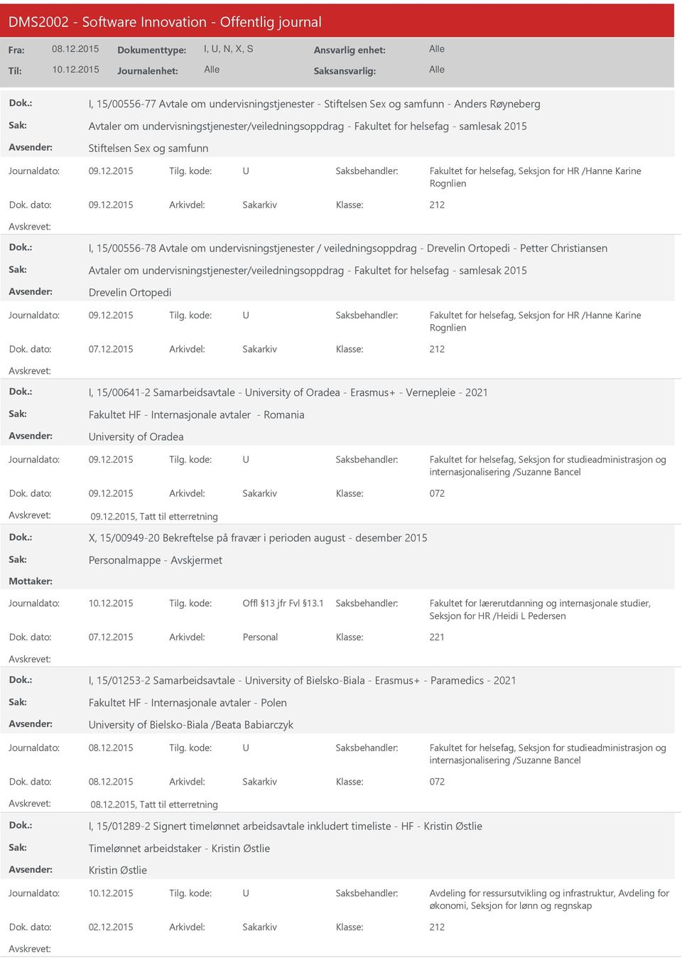 2015 Arkivdel: Sakarkiv I, 15/00556-78 Avtale om undervisningstjenester / veiledningsoppdrag - Drevelin Ortopedi - Petter Christiansen Avtaler om undervisningstjenester/veiledningsoppdrag - Fakultet