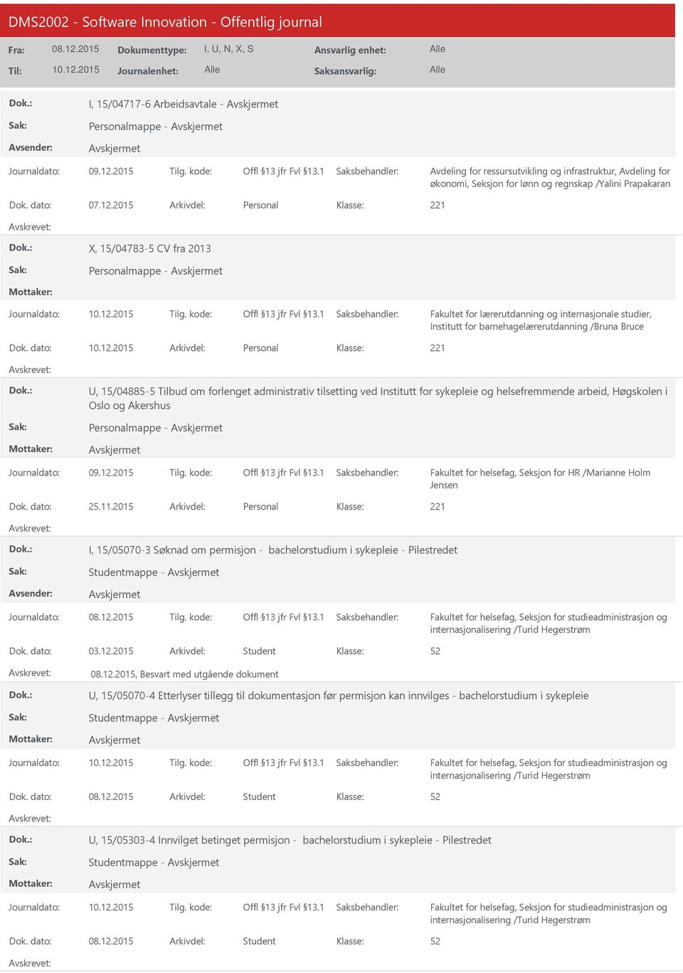 dato: Arkivdel: Personal, 15/04885-5 Tilbud om forlenget administrativ tilsetting ved Institutt for sykepleie og helsefremmende arbeid, Høgskolen i Oslo og Akershus Personalmappe - Fakultet for