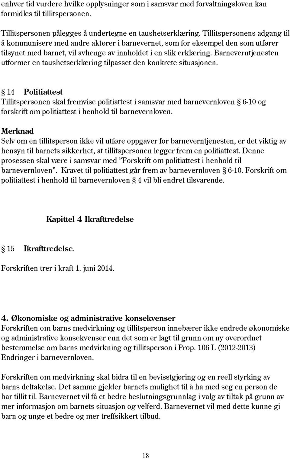 Barneverntjenesten utformer en taushetserklæring tilpasset den konkrete situasjonen.