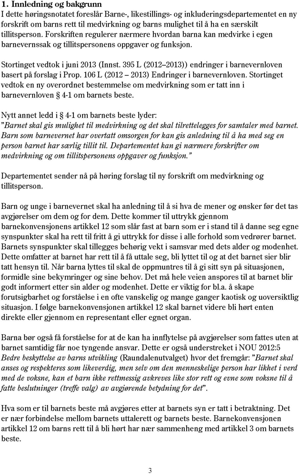 395 L (2012 2013)) endringer i barnevernloven basert på forslag i Prop. 106 L (2012 2013) Endringer i barnevernloven.