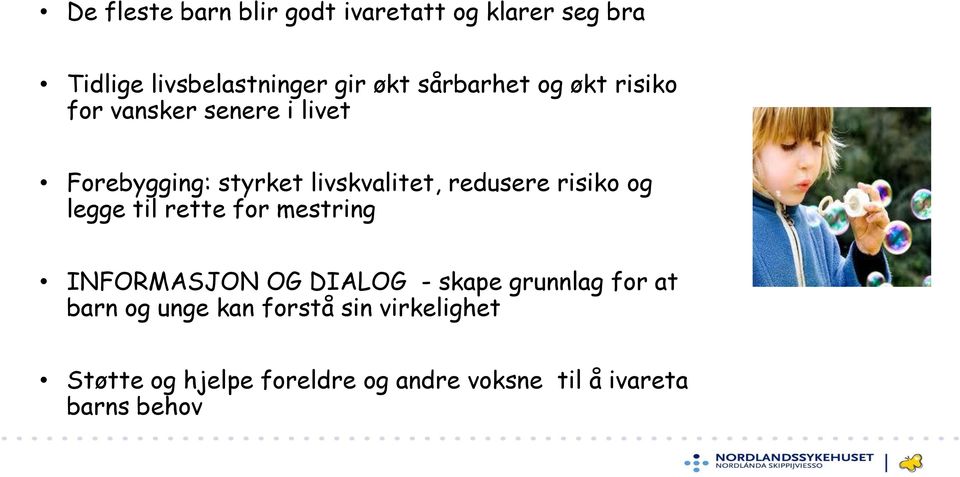 redusere risiko og legge til rette for mestring INFORMASJON OG DIALOG - skape grunnlag for at