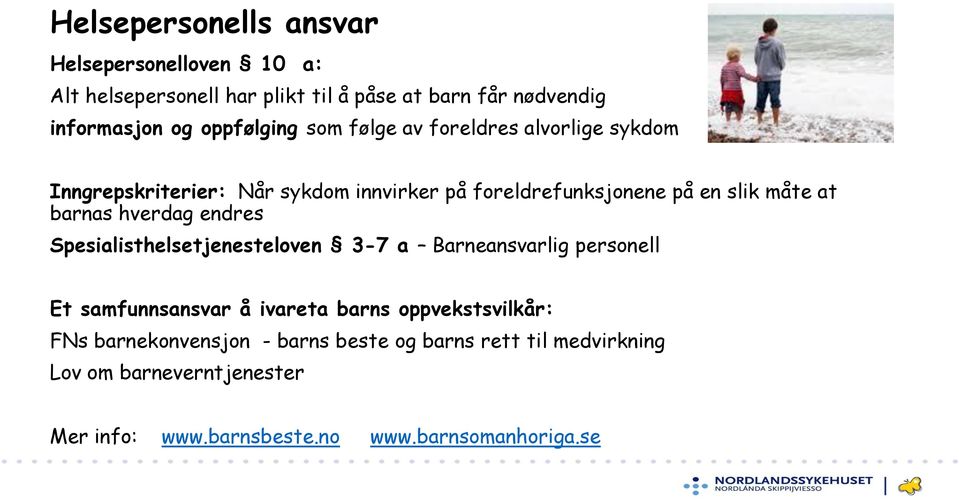 barnas hverdag endres Spesialisthelsetjenesteloven 3-7 a Barneansvarlig personell Et samfunnsansvar å ivareta barns oppvekstsvilkår: