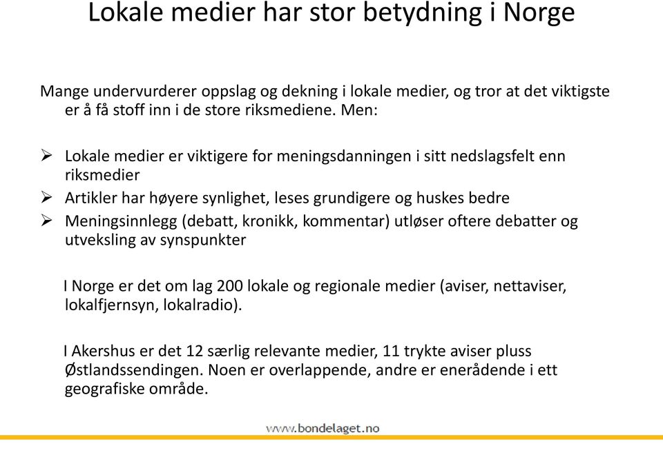 (debatt, kronikk, kommentar) utløser oftere debatter og utveksling av synspunkter I Norge er det om lag 200 lokale og regionale medier (aviser, nettaviser,