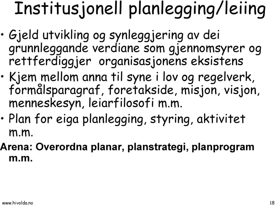 regelverk, formålsparagraf, foretakside, misjon, visjon, menneskesyn, leiarfilosofi m.m. Plan for eiga planlegging, styring, aktivitet m.