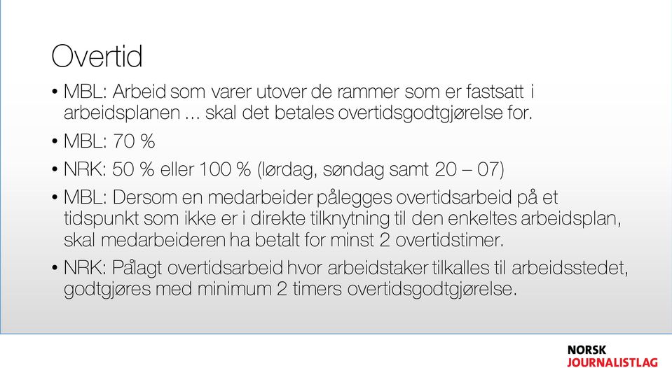 tidspunkt som ikke er i direkte tilknytning til den enkeltes arbeidsplan, skal medarbeideren ha betalt for minst 2