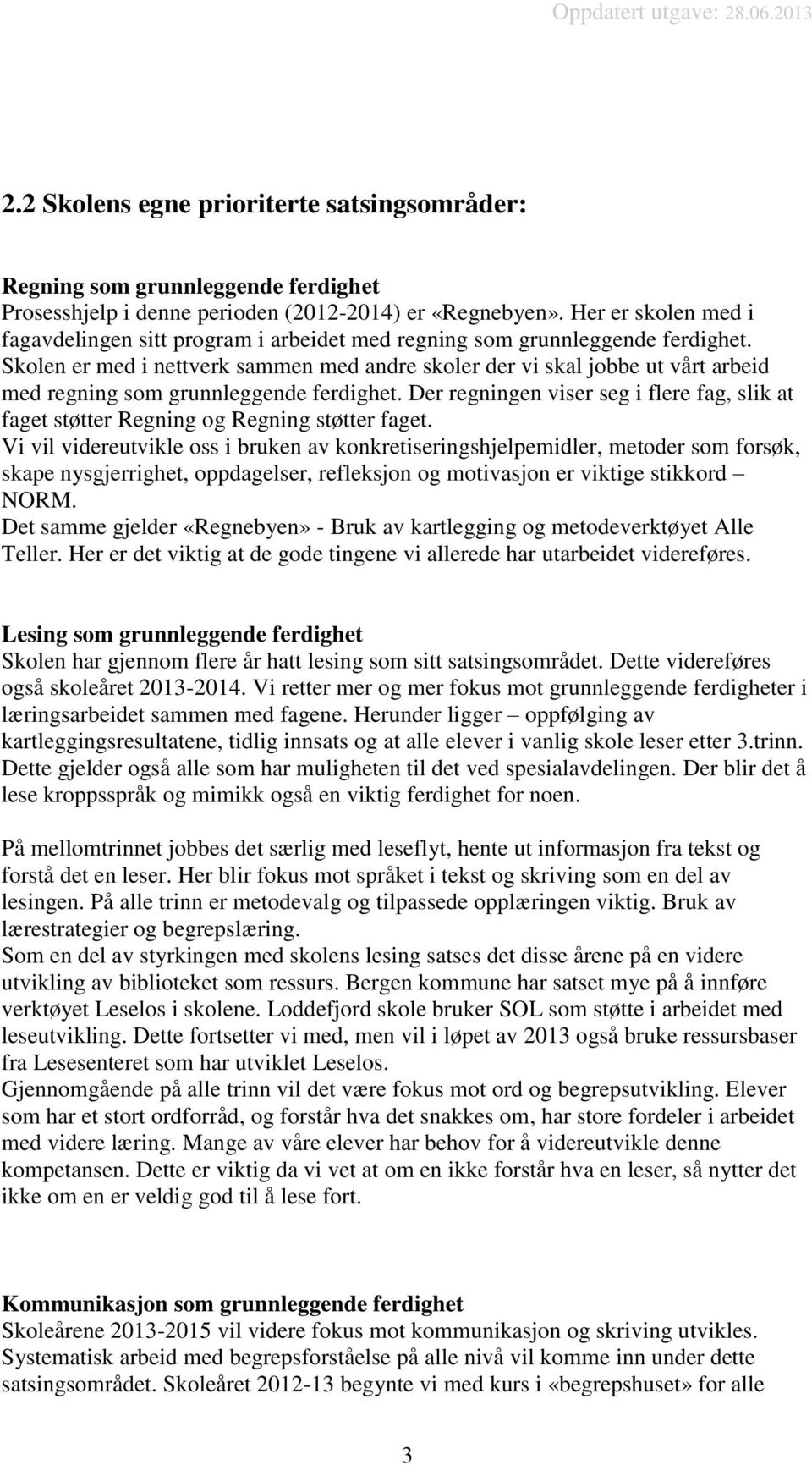 Skolen er med i nettverk sammen med andre skoler der vi skal jobbe ut vårt arbeid med regning som grunnleggende ferdighet.