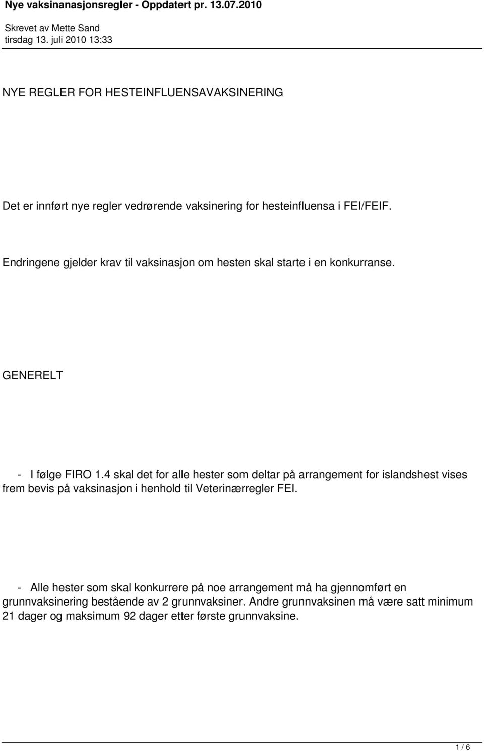 4 skal det for alle hester som deltar på arrangement for islandshest vises frem bevis på vaksinasjon i henhold til Veterinærregler FEI.