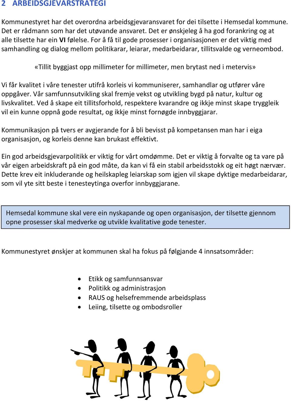 For å få til gode prosesser i organisasjonen er det viktig med samhandling og dialog mellom politikarar, leiarar, medarbeidarar, tillitsvalde og verneombod.