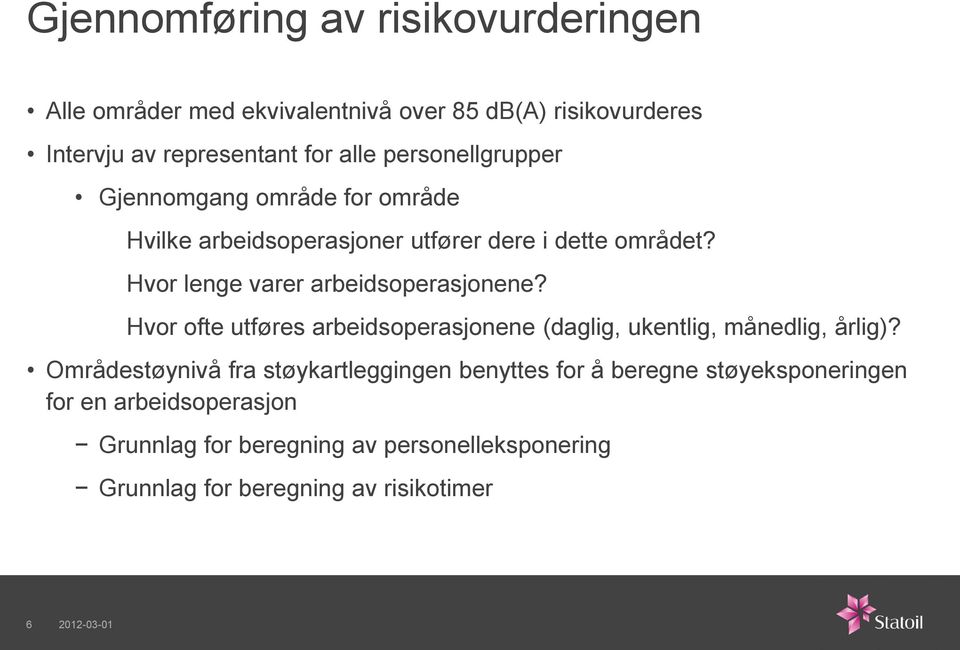 Hvor lene varer arbeidsoperasjonene? Hvor ofte utføres arbeidsoperasjonene (dali, ukentli, månedli, årli)?