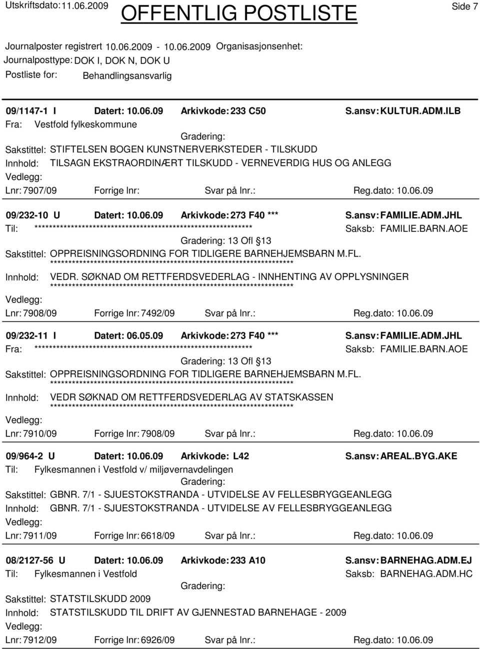 : Reg.dato: 10.06.09 09/232-10 U Datert: 10.06.09 Arkivkode:273 F40 *** S.ansv: FAMILIE.ADM.JHL Saksb: FAMILIE.BARN.AOE Sakstittel: OPPREISNINGSORDNING FOR TIDLIGERE BARNEHJEMSBARN M.FL.