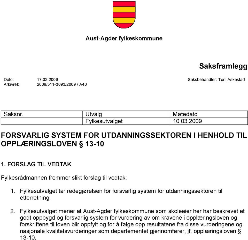 Fylkesutvalget tar redegjørelsen for forsvarlig system for utdanningssektoren til etterretning. 2.